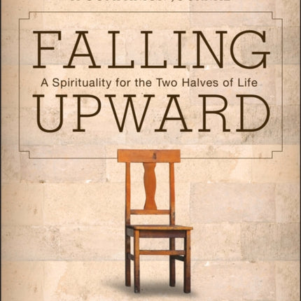 Falling Upward: A Spirituality for the Two Halves of Life -- A Companion Journal