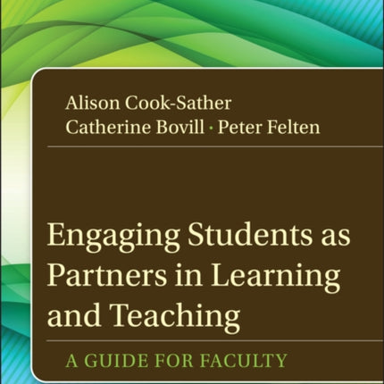 Engaging Students as Partners in Learning and Teaching: A Guide for Faculty