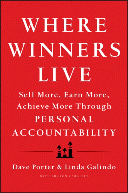 Where Winners Live: Sell More, Earn More, Achieve More Through Personal Accountability