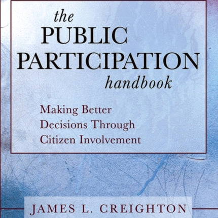 The Public Participation Handbook: Making Better Decisions Through Citizen Involvement