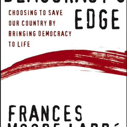 Democracy's Edge: Choosing to Save Our Country by Bringing Democracy to Life