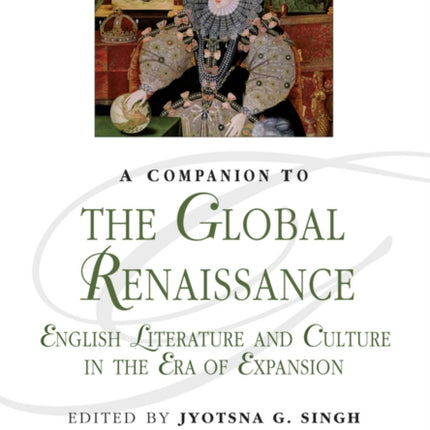 A Companion to the Global Renaissance: English Literature and Culture in the Era of Expansion