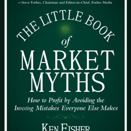 The Little Book of Market Myths: How to Profit by Avoiding the Investing Mistakes Everyone Else Makes