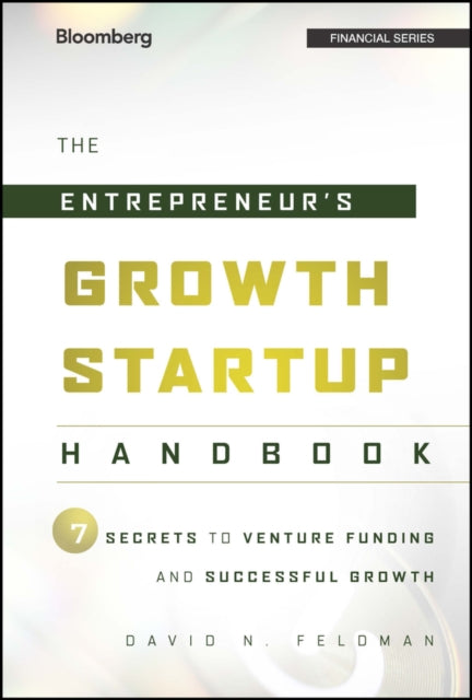 The Entrepreneur's Growth Startup Handbook: 7 Secrets to Venture Funding and Successful Growth