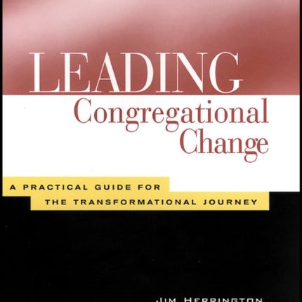 Leading Congregational Change: A Practical Guide for the Transformational Journey