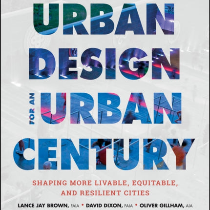 Urban Design for an Urban Century: Shaping More Livable, Equitable, and Resilient Cities