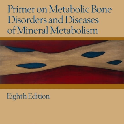 Primer on the Metabolic Bone Diseases and Disorders of Mineral Metabolism