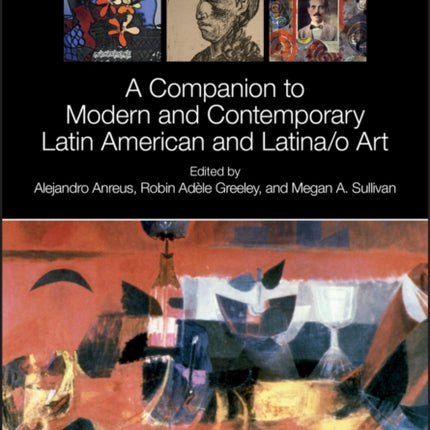 A Companion to Modern and Contemporary Latin American and Latina/o Art