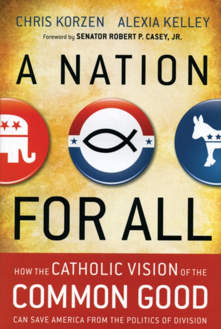 A Nation for All: How the Catholic Vision of the Common Good Can Save America from the Politics of Division