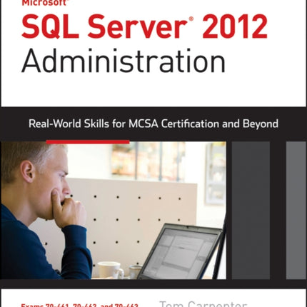 Microsoft SQL Server 2012 Administration: Real-World Skills for MCSA Certification and Beyond (Exams 70-461, 70-462, and 70-463)