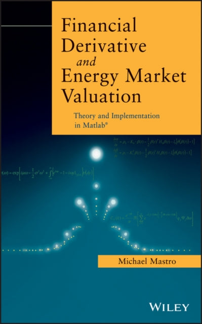 Financial Derivative and Energy Market Valuation: Theory and Implementation in MATLAB