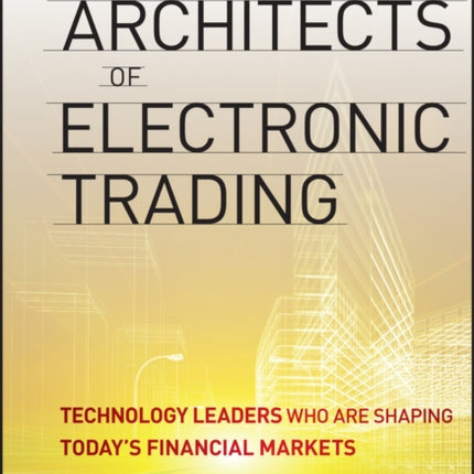 Architects of Electronic Trading