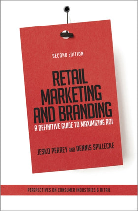 Retail Marketing and Branding: A Definitive Guide to Maximizing ROI