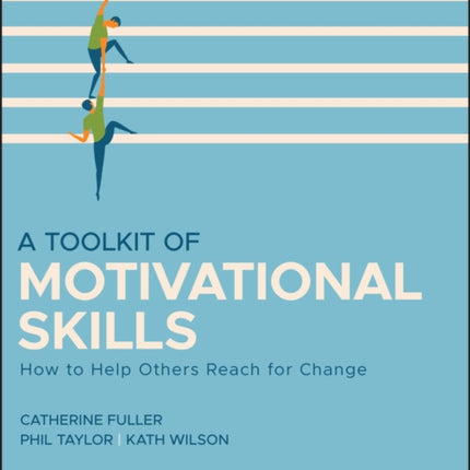 A Toolkit of Motivational Skills: How to Help Others Reach for Change