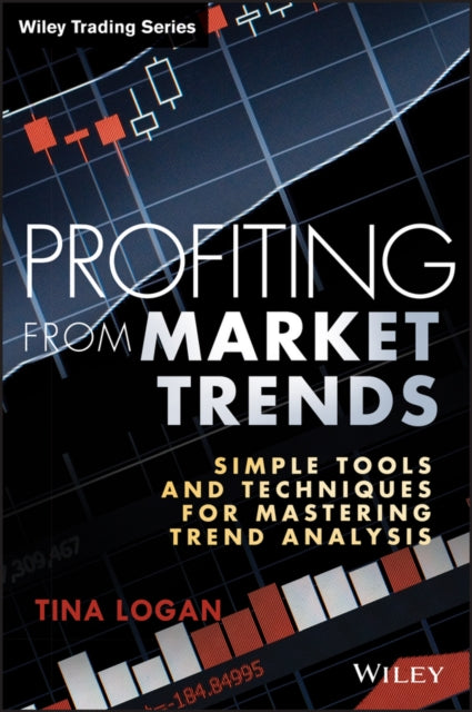 Profiting from Market Trends: Simple Tools and Techniques for Mastering Trend Analysis