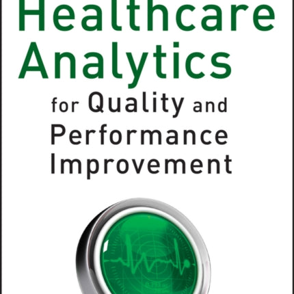 Healthcare Analytics for Quality and Performance Improvement