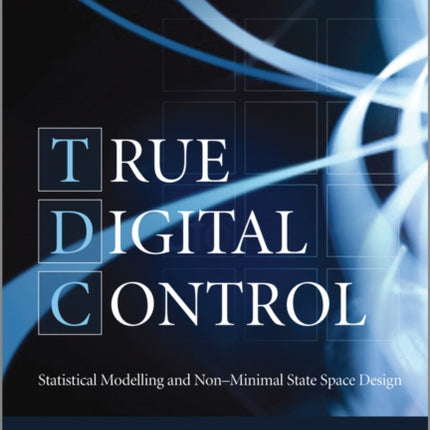 True Digital Control: Statistical Modelling and Non-Minimal State Space Design