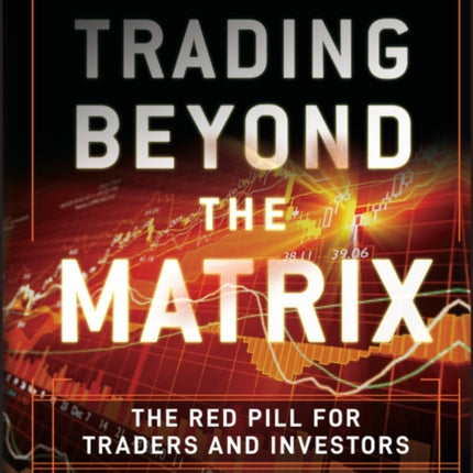 Trading Beyond the Matrix: The Red Pill for Traders and Investors