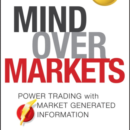 Mind Over Markets: Power Trading with Market Generated Information, Updated Edition