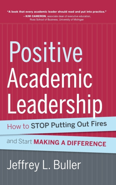 Positive Academic Leadership: How to Stop Putting Out Fires and Start Making a Difference