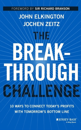 The Breakthrough Challenge: 10 Ways to Connect Today's Profits With Tomorrow's Bottom Line