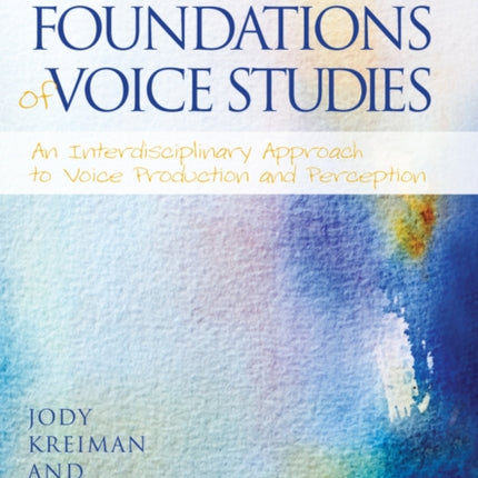 Foundations of Voice Studies: An Interdisciplinary Approach to Voice Production and Perception