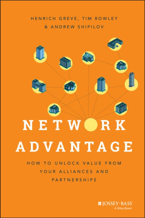 Network Advantage: How to Unlock Value From Your Alliances and Partnerships