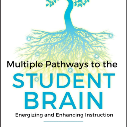Multiple Pathways to the Student Brain Energizing and Enhancing Instruction