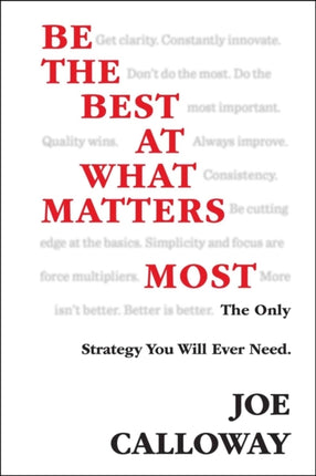 Be the Best at What Matters Most: The Only Strategy You will Ever Need