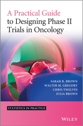 A Practical Guide to Designing Phase II Trials in Oncology