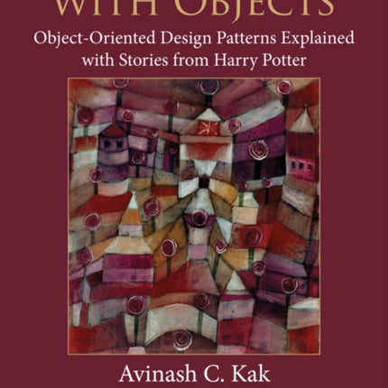 Designing with Objects: Object-Oriented Design Patterns Explained with Stories from Harry Potter