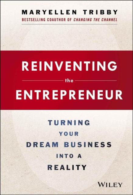 Reinventing the Entrepreneur: Turning Your Dream Business into a Reality