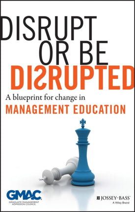 Disrupt or Be Disrupted: A Blueprint for Change in Management Education