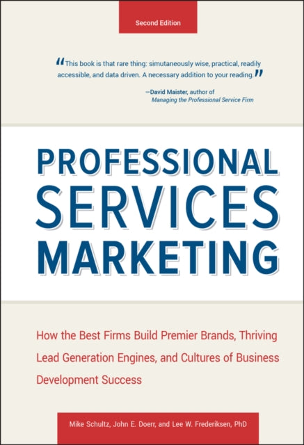 Professional Services Marketing: How the Best Firms Build Premier Brands, Thriving Lead Generation Engines, and Cultures of Business Development Success