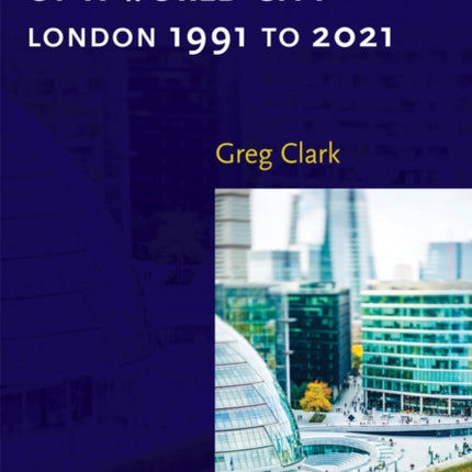 The Making of a World City: London 1991 to 2021