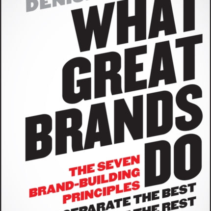 What Great Brands Do: The Seven Brand-Building Principles that Separate the Best from the Rest