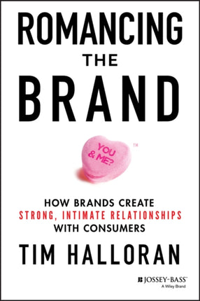 Romancing the Brand How Brands Create Strong Intimate Relationships with Consumers
