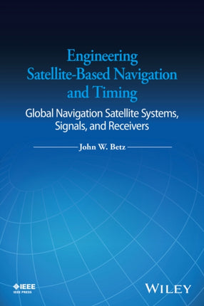 Engineering SatelliteBased Navigation and Timing