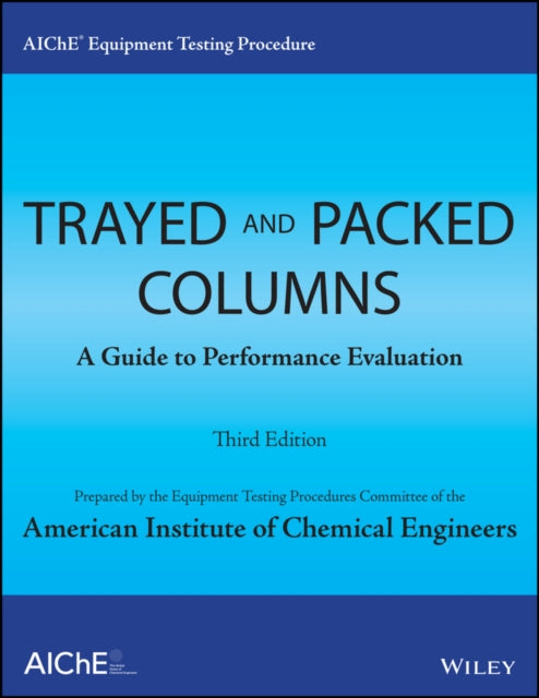 AIChE Equipment Testing Procedure - Trayed and Packed Columns: A Guide to Performance Evaluation