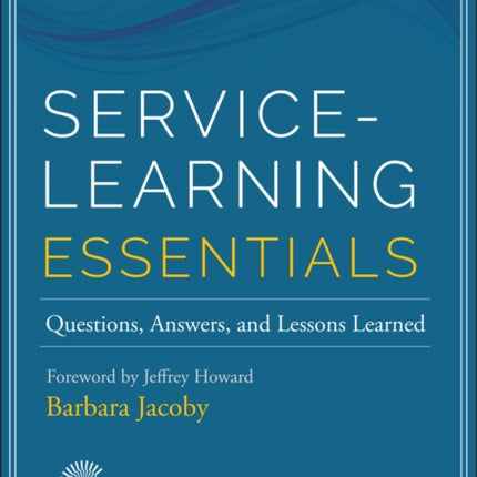 Service-Learning Essentials: Questions, Answers, and Lessons Learned