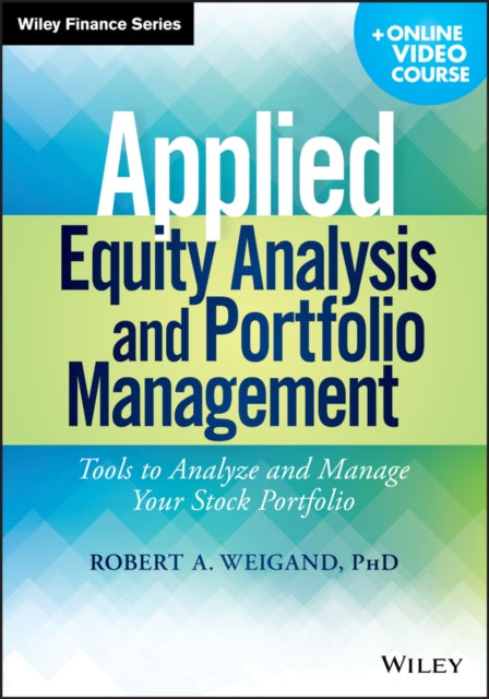 Applied Equity Analysis and Portfolio Management, + Online Video Course: Tools to Analyze and Manage Your Stock Portfolio