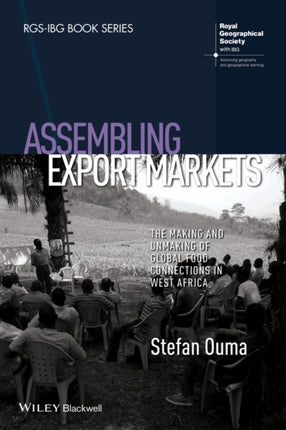 Assembling Export Markets: The Making and Unmaking of Global Food Connections in West Africa