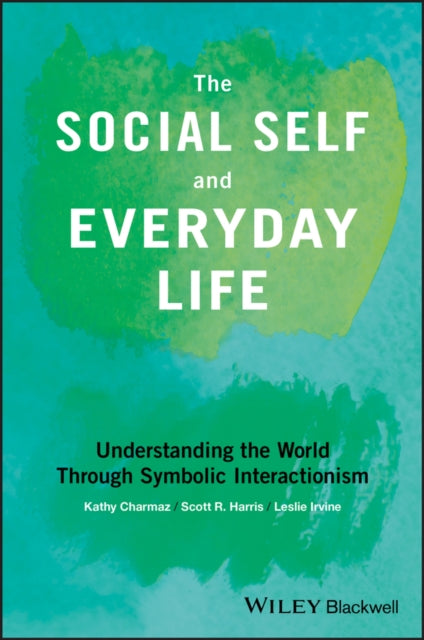 The Social Self and Everyday Life: Understanding the World Through Symbolic Interactionism