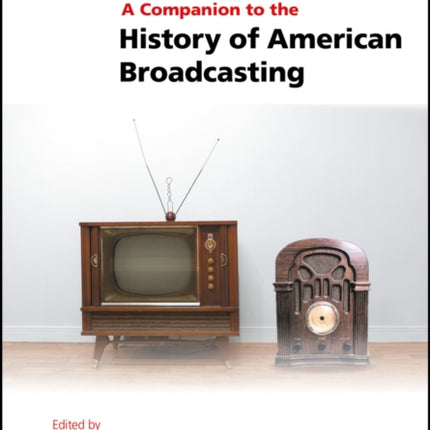 A Companion to the History of American Broadcasting