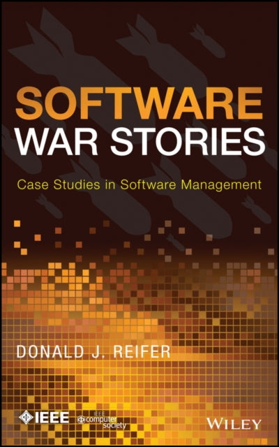 Software War Stories: Case Studies in Software Management