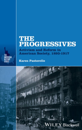 The Progressives: Activism and Reform in American Society, 1893 - 1917