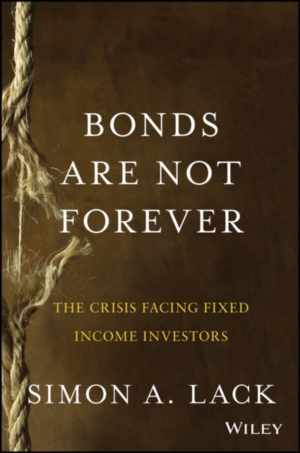 Bonds Are Not Forever: The Crisis Facing Fixed Income Investors