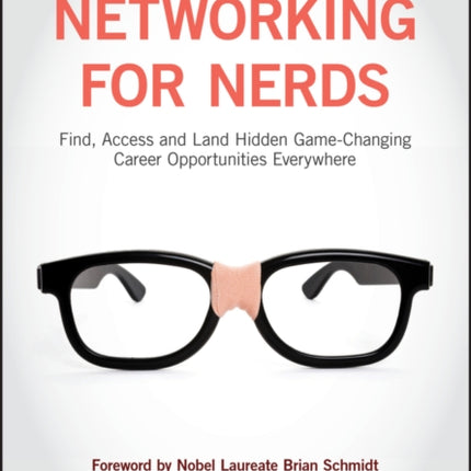 Networking for Nerds: Find, Access and Land Hidden Game-Changing Career Opportunities Everywhere