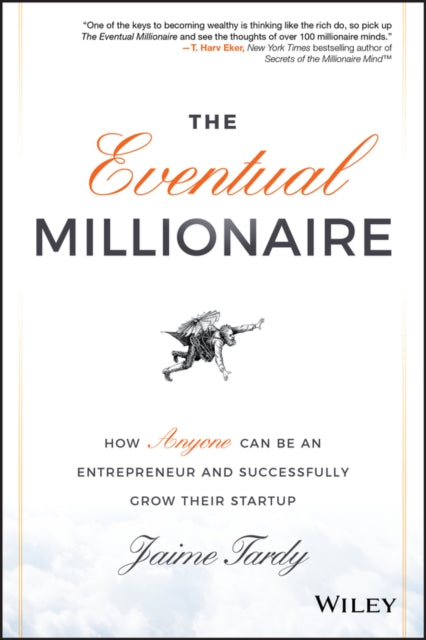 The Eventual Millionaire: How Anyone Can Be an Entrepreneur and Successfully Grow Their Startup