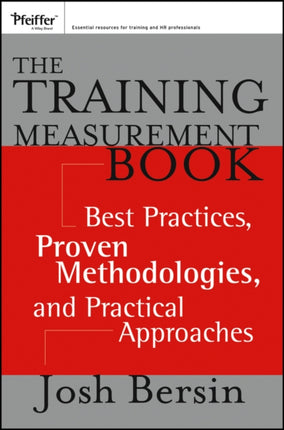 The Training Measurement Book: Best Practices, Proven Methodologies, and Practical Approaches